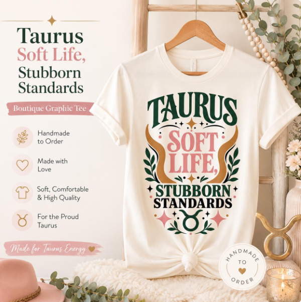 Taurus Zodiac Shirt, Soft Life Stubborn Standards Tee, Sassy Astrology Gift, Bull Graphic T-Shirt, Sass in the Stars